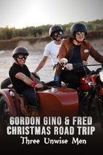 Gordon, Gino and Fred Christmas Road Trip: 3 Unwise Men