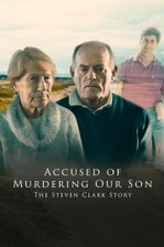 Accused of Murdering Our Son - The Steven Clark Story