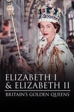 Elizabeth I & Elizabeth II: Britain's Golden Queens